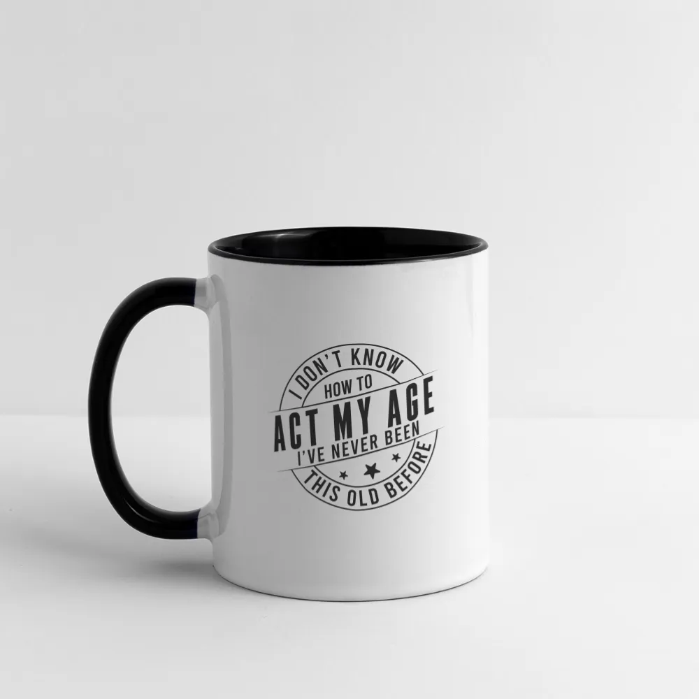 Act My Age, I've Never This Old Before Coffee Mug