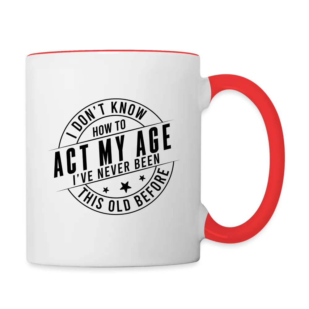 Act My Age, I've Never This Old Before Coffee Mug