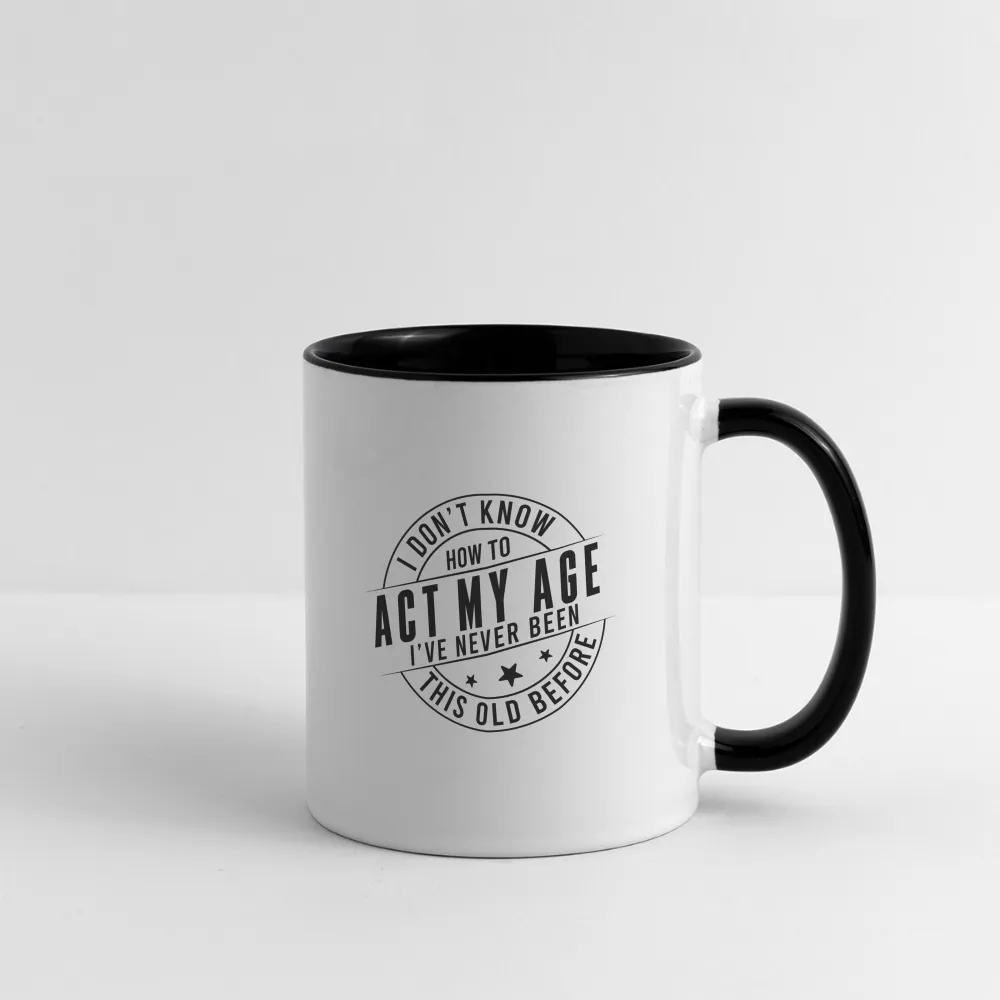 Act My Age, I've Never This Old Before Coffee Mug