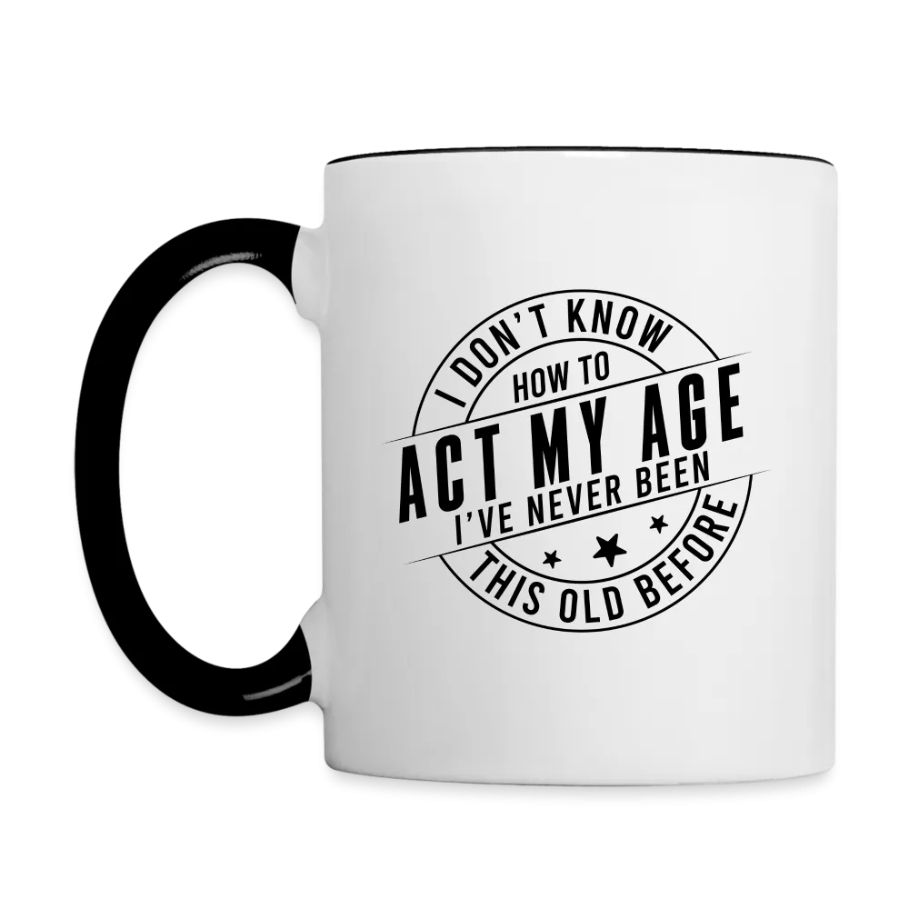 Act My Age, I've Never This Old Before Coffee Mug