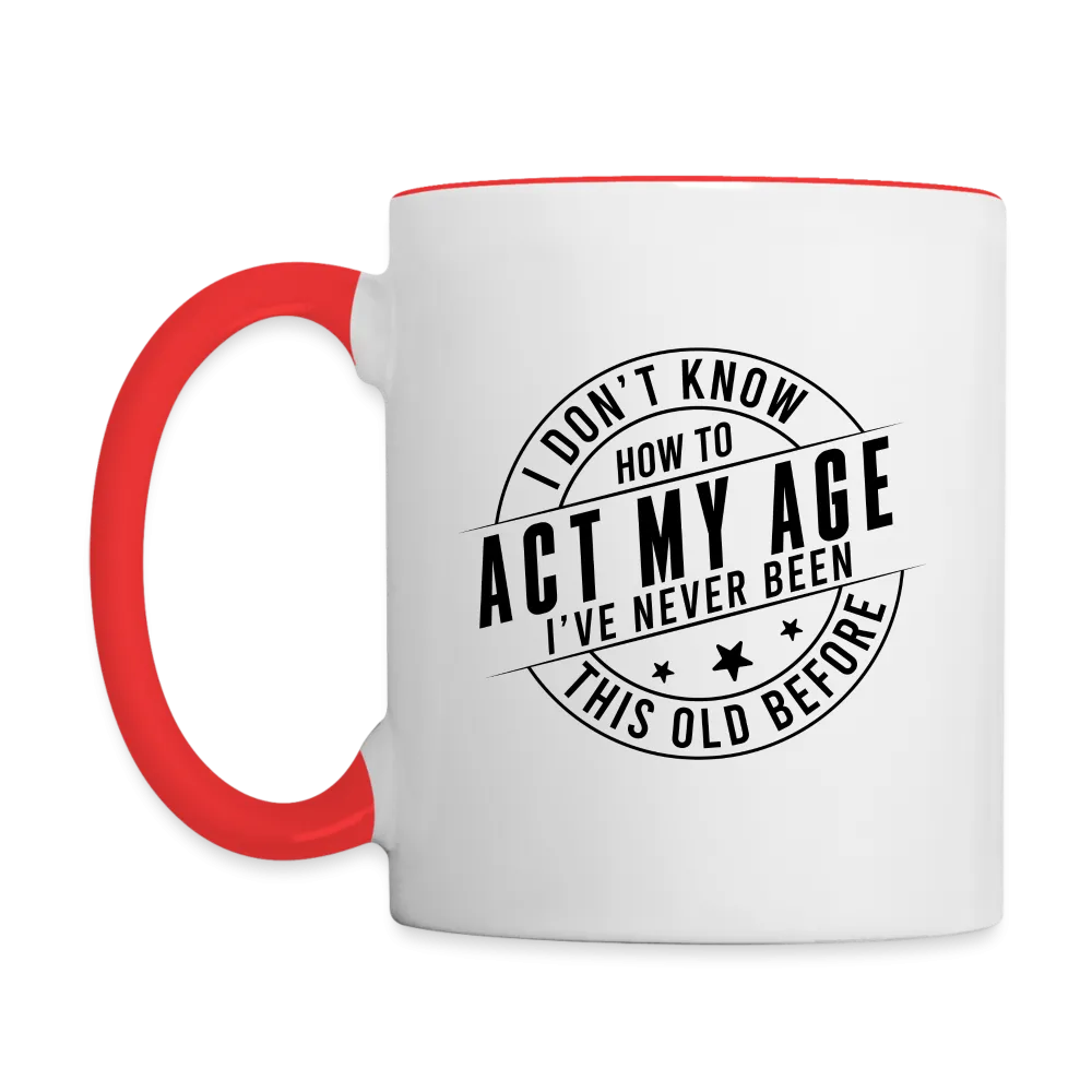 Act My Age, I've Never This Old Before Coffee Mug