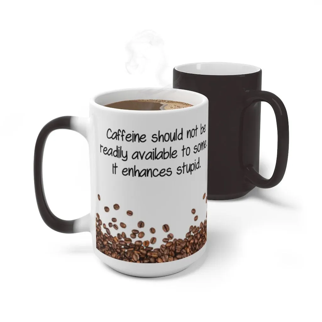 Caffeine Enhances Stupid, Funny Jokes Mug,Sarcastic Quotes Mug/Printed Normal/Magic Mug/Color Changing Ceramic Mug,Microwave safe, Cool Gift