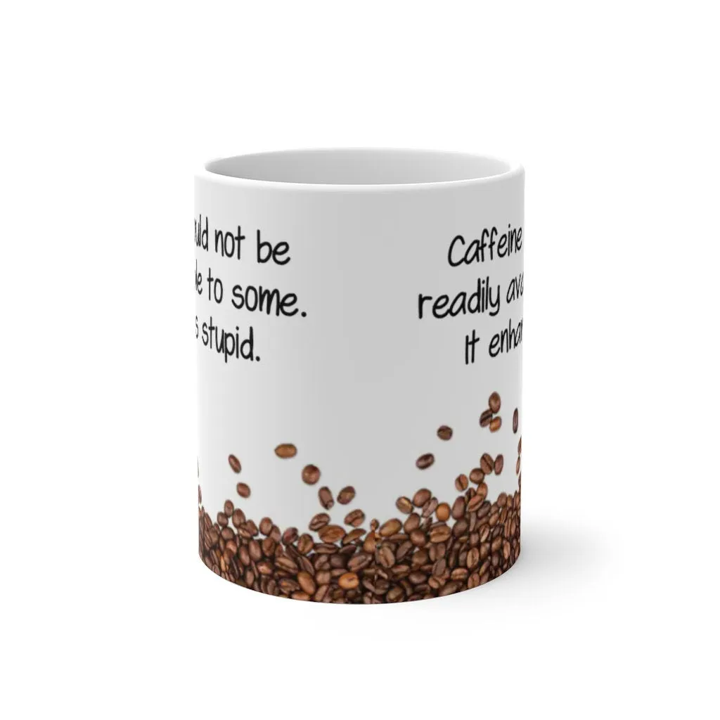 Caffeine Enhances Stupid, Funny Jokes Mug,Sarcastic Quotes Mug/Printed Normal/Magic Mug/Color Changing Ceramic Mug,Microwave safe, Cool Gift