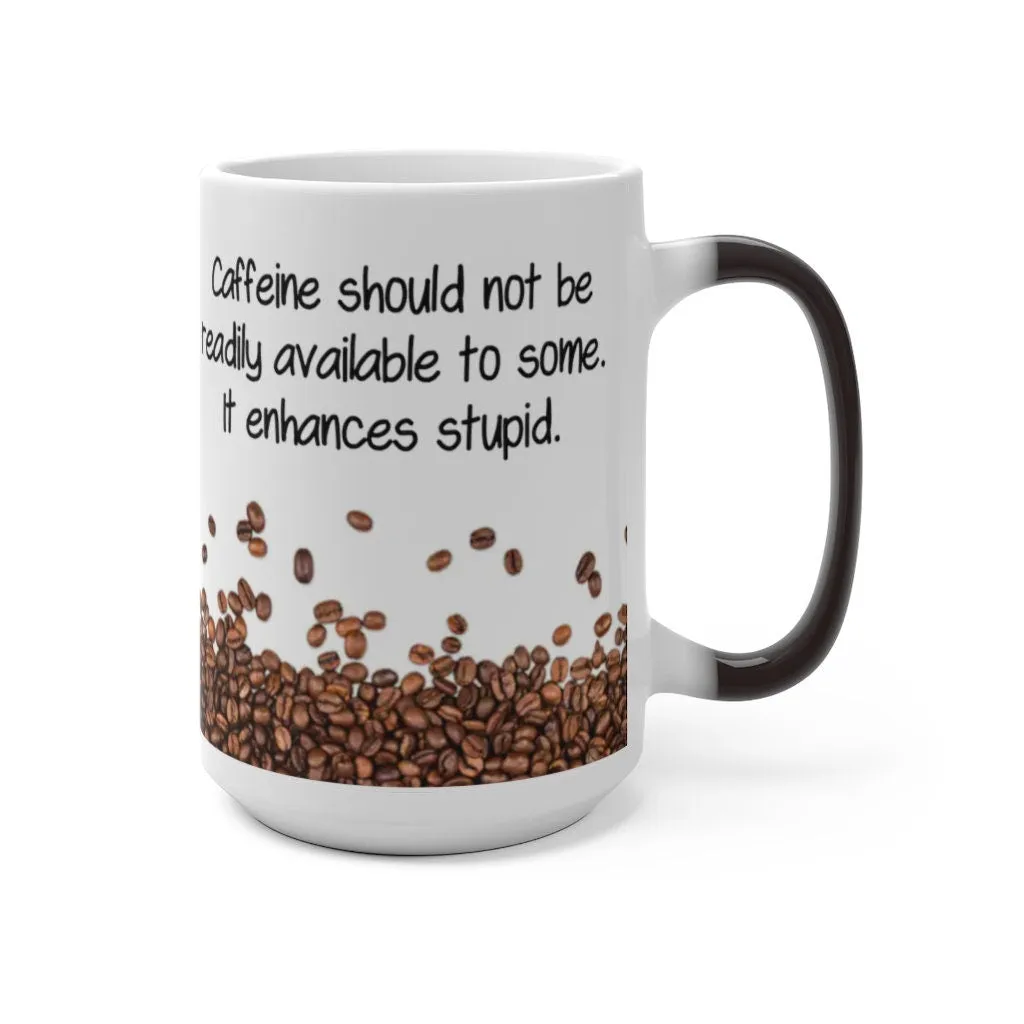 Caffeine Enhances Stupid, Funny Jokes Mug,Sarcastic Quotes Mug/Printed Normal/Magic Mug/Color Changing Ceramic Mug,Microwave safe, Cool Gift