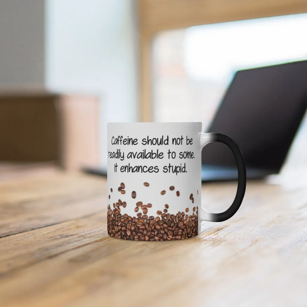 Caffeine Enhances Stupid, Funny Jokes Mug,Sarcastic Quotes Mug/Printed Normal/Magic Mug/Color Changing Ceramic Mug,Microwave safe, Cool Gift