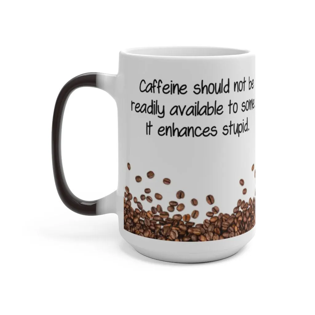 Caffeine Enhances Stupid, Funny Jokes Mug,Sarcastic Quotes Mug/Printed Normal/Magic Mug/Color Changing Ceramic Mug,Microwave safe, Cool Gift