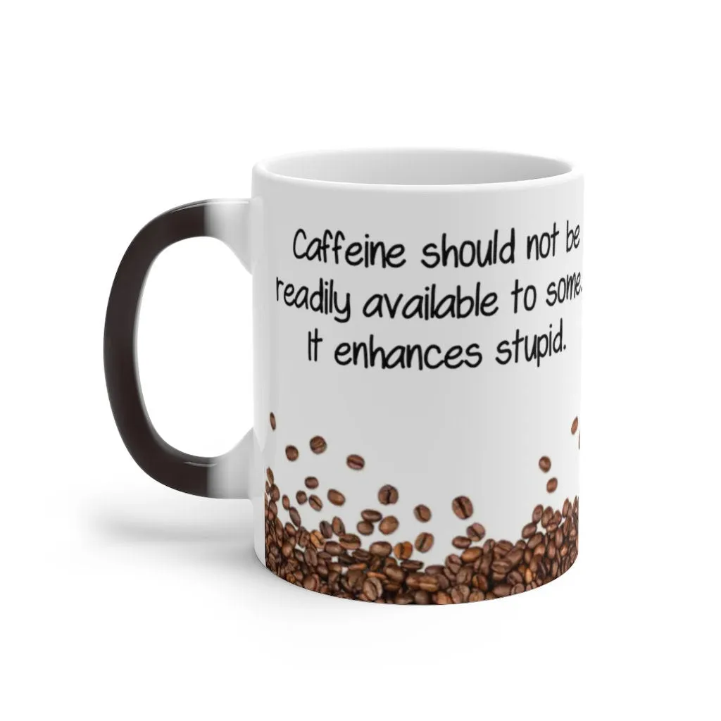 Caffeine Enhances Stupid, Funny Jokes Mug,Sarcastic Quotes Mug/Printed Normal/Magic Mug/Color Changing Ceramic Mug,Microwave safe, Cool Gift