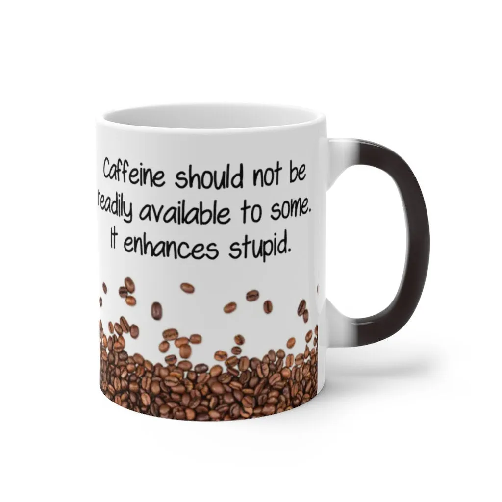 Caffeine Enhances Stupid, Funny Jokes Mug,Sarcastic Quotes Mug/Printed Normal/Magic Mug/Color Changing Ceramic Mug,Microwave safe, Cool Gift